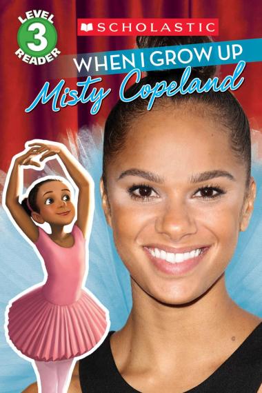 Photo of When I Grow Up: Misty Copeland (Scholastic Reader, Level 3)